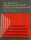 The Practical Handbook and Guide to Focus Group Research